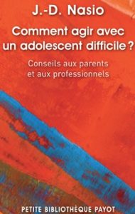 Comment agir avec un adolescent difficile - JD NASIO