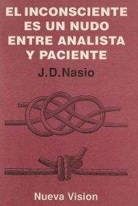El inconsciente es un nudo entre analista y paciente - J.-D. NASIO