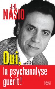 Oui la psychanalyse guérit - JD NASIO