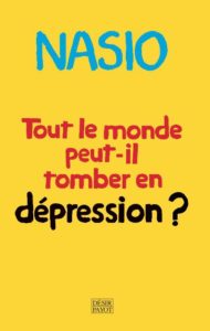 Tout le monde peut-il tomber en dépression - JD-D. NASIO - Payot 2021